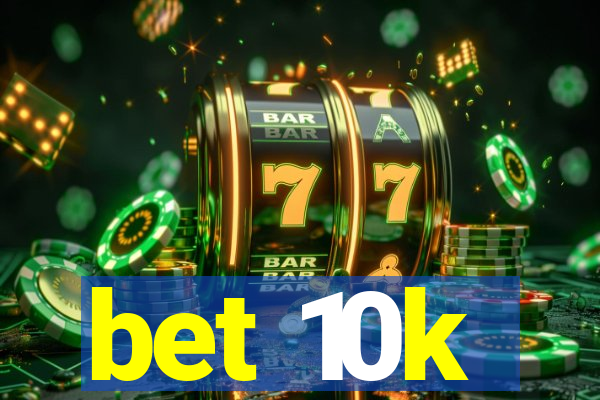 bet 10k